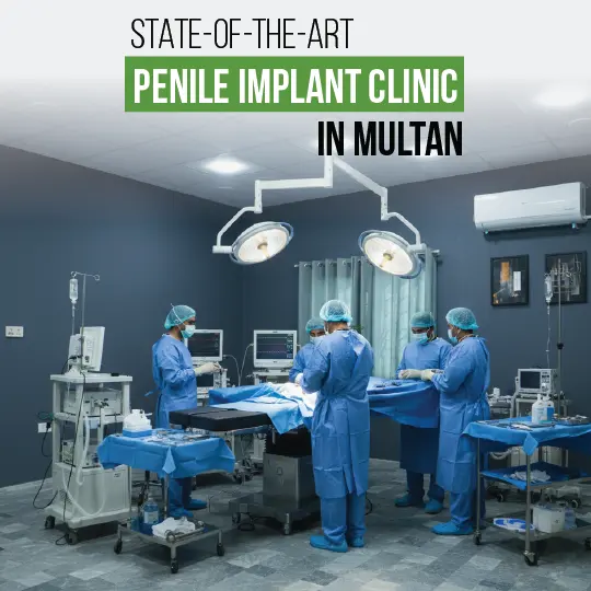 State-of-the-art penile implant clinic in Multan advanced surgical facilities
