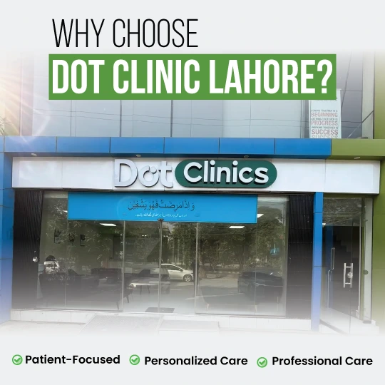 Why choose DOT Clinic Lahore patient-focused personalized professional care