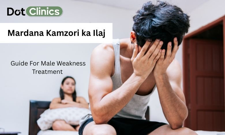 Dot Clinics give complete guidance on mardana kamzori treatment