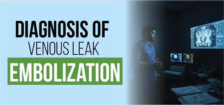 Doctor reviewing pelvic scans for venous leak embolization diagnosis